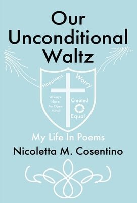 Our Unconditional Waltz: My Life in Poems by Cosentino, Nicoletta M.