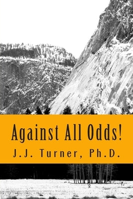 Against All Odds!: Activating The Book of Acts In The 21st Century by Turner, J. J.