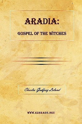 Aradia: Gospel of the Witches by Leland, Charles Godfrey