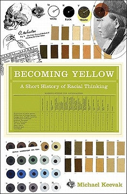 Becoming Yellow: A Short History of Racial Thinking by Keevak, Michael