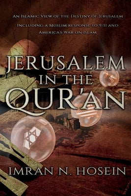 Jerusalem in the Qur'an: An Islamic View of the Destiny of Jerusalem by Yakub, Abubilaal