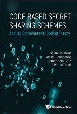 Code Based Secret Sharing Schemes: Applied Combinatorial Coding Theory by Sole, Patrick