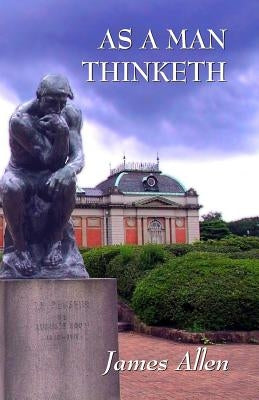 As a Man Thinketh: Updated Edition: How Our Thoughts Attract Success... or Failure by Allen, James