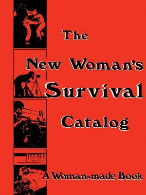 The New Woman's Survival Catalog: A Woman-Made Book by Grimstad, Kirsten
