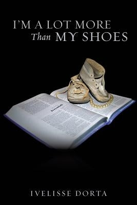 I'm a Lot More Than My Shoes by Dorta, Ivelisse