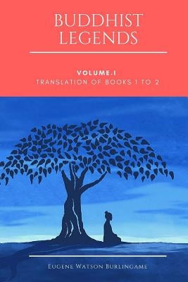 Buddhist Legends: Vol. I: Translation of Books 1 to 2 by Burlingame, Eugene Watson