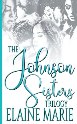 The Johnson Sisters Trilogy by Marie, Elaine