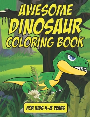 Awesome Dinosaur Coloring Book - For Kids 4-8 Years Old: 35 Awesome Dinosaur Coloring Book For Kids Age 4-8 by Cloud, Tarek Printing