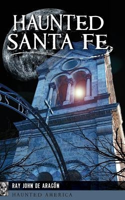 Haunted Santa Fe by Aragon, Ray John De