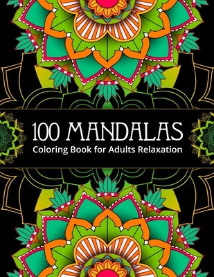 100 Mandalas Coloring Book for Adults Relaxation.: Mandala coloring & activity book. Mandala flower coloring book for meditation. Mandala patterns col by Press, Jen Oliver