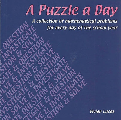 A Puzzle a Day: A Collection of Mathematical Problems for Every Day of the School Year by Lucas, Vivian