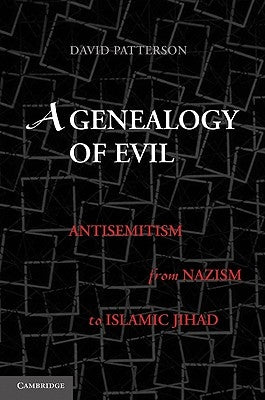 A Genealogy of Evil: Anti-Semitism from Nazism to Islamic Jihad by Patterson, David
