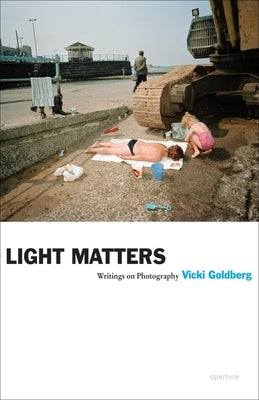 Vicki Goldberg: Light Matters by Goldberg, Vicki