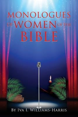 Monologues of Women of the Bible by Williams-Harris, Iva I.