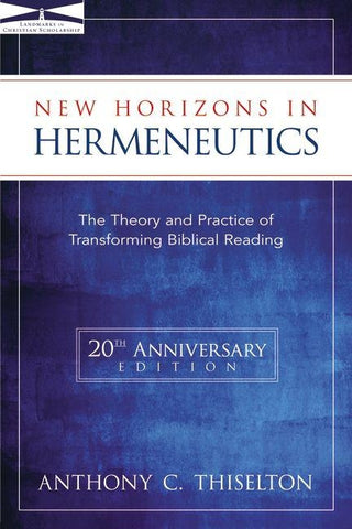 New Horizons in Hermeneutics: The Theory and Practice of Transforming Biblical Reading by Thiselton, Anthony C.