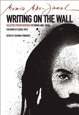 Writing on the Wall: Selected Prison Writings of Mumia Abu-Jamal by Fernandez, Johanna