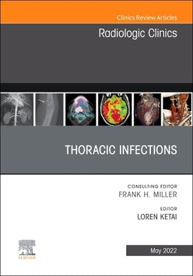 Thoracic Infections, an Issue of Radiologic Clinics of North America: Volume 60-3 by Ketai, Loren