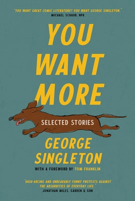 You Want More: Selected Stories of George Singleton by Singleton, George