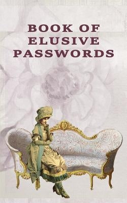 Book of Elusive Passwords: Internet security password with 312 sections for internet passwords for addresses and usernames, humorous cover A-Z in by Johnson, Kay D.