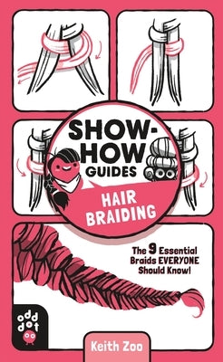Show-How Guides: Hair Braiding: The 9 Essential Braids Everyone Should Know! by Zoo, Keith