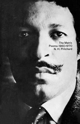 The Matrix: Poems 1960-1970 by Pritchard, N. H.