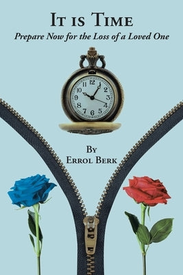It is Time: Prepare Now for the Loss of a Loved One by Berk, Errol