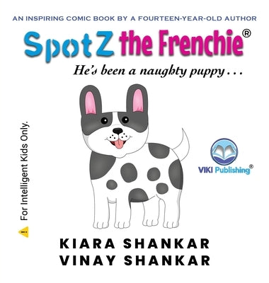 SpotZ the Frenchie: He's been a naughty puppy . . . by Shankar, Kiara