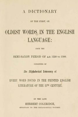 A Dictionary of the First, or Oldest Words in the English Language by Coleridge, Herbert