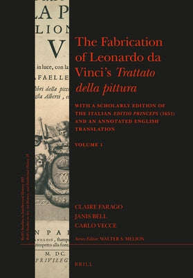 The Fabrication of Leonardo Da Vinci's Trattato Della Pittura (2 Vols.): With a Scholarly Edition of the Italian Editio Princeps (1651) and an Annotat by Farago