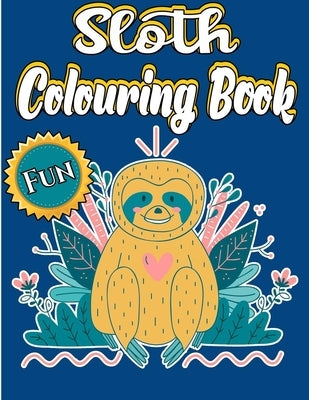 Sloth Colouring Book: A Great Personalised Sloth Colouring Book For Adults To Show Your Creativity Using Colors, It's An Awesome Sloth Gift by Press, Sloth Ew