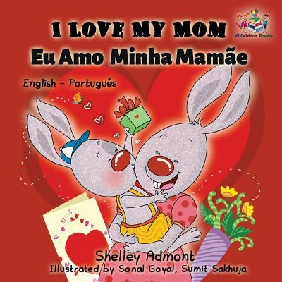 I Love My Mom (English Portuguese- Brazil): English Portuguese Bilingual Book by Admont, Shelley