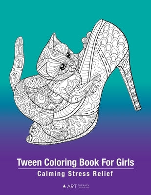 Tween Coloring Book For Girls: Calming Stress Relief: Colouring Pages For Relaxation, Preteens, Ages 8-12, Detailed Zendoodle Drawings, Relaxing Art by Art Therapy Coloring