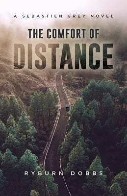 The Comfort of Distance: A Sebastien Grey Novel by Dobbs, Ryburn