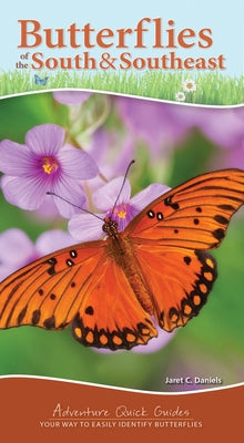 Butterflies of the South & Southeast: Your Way to Easily Identify Butterflies by Daniels, Jaret C.