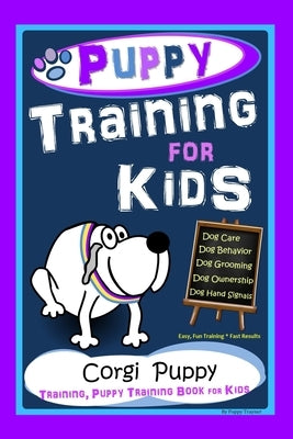 Puppy Training for Kids, Dog Care, Dog Behavior, Dog Grooming, Dog Ownership, Dog Hand Signals, Easy, Fun Training * Fast Results, Corgi Puppy Trainin by Trayner, Poppy