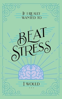 If I Really Wanted to Beat Stress, I Would... by Honor Books