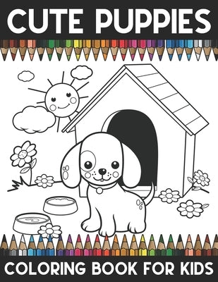 Cute Puppies Coloring Book For Kids: A Super Amazing Dogs And Puppies Coloring Activity Book For Kids And Teenagers.Great Gift For Boys & Girls. by Brother's Coloring Publishing