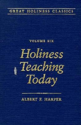 Holiness Teaching Today: Volume 6 by Harper, Albert F.