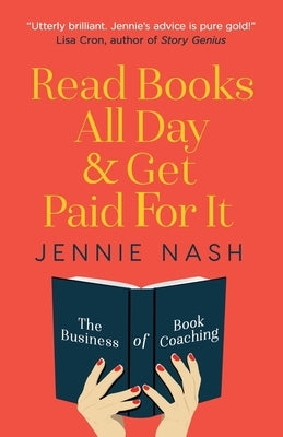 Read Books All Day and Get Paid For It: The Business of Book Coaching by Nash, Jennie