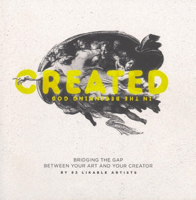 Created: Bridging the Gap Between Art and Your Creator by Heimann, Cory