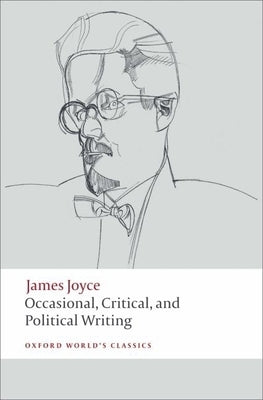 Occasional, Critical, and Political Writing by Joyce, James