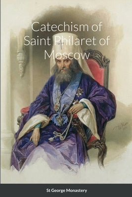 Catechism of Saint Philaret of Moscow by Of Moscow, Saint Philaret