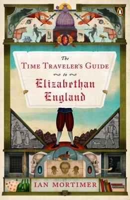 The Time Traveler's Guide to Elizabethan England by Mortimer, Ian