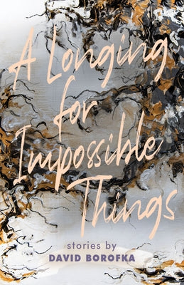 Longing for Impossible Things by Borofka, David