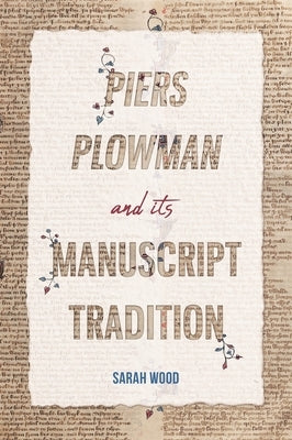 Piers Plowman and Its Manuscript Tradition by Wood, Sarah