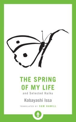 The Spring of My Life: And Selected Haiku by Hamill, Sam