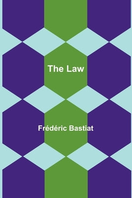 The Law by Bastiat, Fr&#233;d&#233;ric