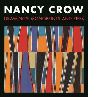 Nancy Crow: Drawings: Monoprints and Riffs by Crow, Nancy