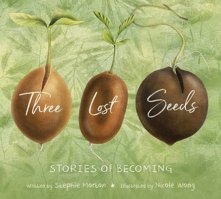 Three Lost Seeds: Stories of Becoming by Morton, Stephie