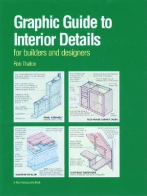 Graphic Guide to Interior Details: For Builders and Designers by Thallon, Rob